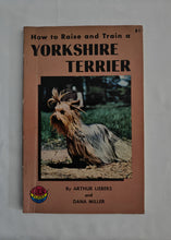 Load image into Gallery viewer, How to Raise and Train a Yorkshire Terrier, By Arthur Liebers & Dana Miller