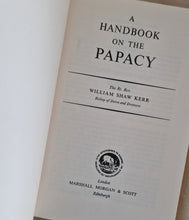Load image into Gallery viewer, A Handbook on the  Papacy by William Shaw Kerr 1962 Hardback Book
