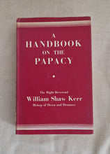 Load image into Gallery viewer, A Handbook on the  Papacy by William Shaw Kerr 1962 Hardback Book