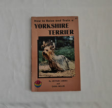 Load image into Gallery viewer, How to Raise and Train a Yorkshire Terrier, By Arthur Liebers &amp; Dana Miller
